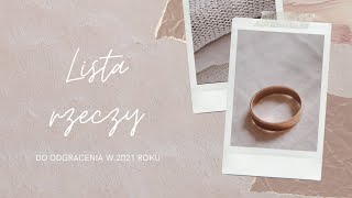 Pozbądź się nadmiaru w 2021 roku | Lista rzeczy do odgracenia✨