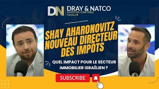 Shay Aharonovitz nouveau Directeur des Impôts : Quel impact pour le Secteur Immobilier israélien ?