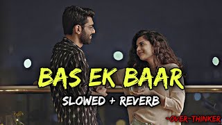 Bas Ek Baar Tumko - Soham Naik(slowed+reverb) ❤️| Over-Thinker