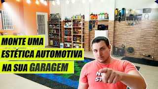 Como abrir uma Estética automotiva na garagem!