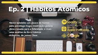 Ep. 2 | Hábitos Atómicos