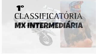 1°  Classificatória MX INTERMEDIÁRIA