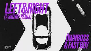 Öwnboss & FAST BOY - Left & Right (MXRCVRY Remix) [Official Audio]