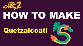 How to Make Quetzalcoatl in Little Alchemy 2? | Step by Step Guide!