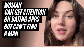 Woman Can Get Attention On Dating Apps But Can't Find A Man To Be In A Relationship