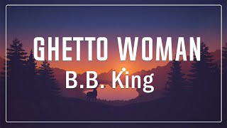 Ghetto Woman 🎵 B.B. King (Lyrics)