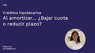 Amortizando un Crédito: ¿Reducir plazo o reducir cuota?  Análisis financiero