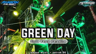 DJ GREEN DAY STYLE PARADISE - AMBON MUSIC X PETROK96