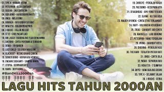 Tipe X, Peterpan, Geisha, Ada Band, Ungu, Armada, ST12, Dewa 19, Last Child [Lagu Hits Tahun 2000an