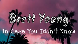 In Case You Didn’t Know || Brett Young [New Lyrics] 🎶🎵