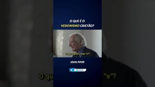 O que é o hedonismo cristão? John Piper