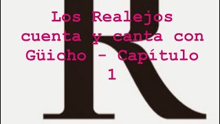 LOS REALEJOS cuenta y canta con Güicho-CAPITULO 1