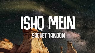 Ishq Mein (Lyrics) | Meet Bros Ft. Sachet Tandon | Sunny K & Sahher B | Kumaar | B2GETHERPROS