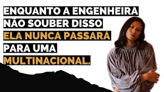 ENQUANTO A ENGENHEIRA NÃO SOUBER DISSO ELA NUNCA PASSARÁ PARA UMA MULTINACIONAL.