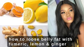 HOW TO LOOSE BELLY FAT WITH GINGER,LEMON & TUMERIC #bellyfat #bellyfatloss #lemon #ginger #bloating