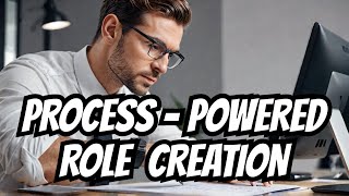 Process-Powered Role Creation EXPERT Shares Top Techniques