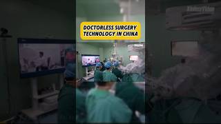 Doctorless surgery innovation in China  #factsdaily #factshorts #uniqueshorts