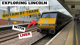 Lincoln by LNER: Cathedral Tour & a First-Class Journey Home!