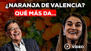 Mireia Mollá:¿NARANJA DE VALENCIA? Eso no lo digas, di que sí que son y AU, nadie lo va a comprobar.