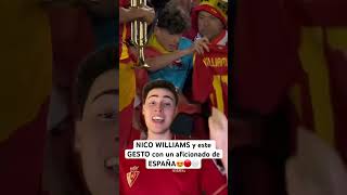 NICO WILLIAMS y este GESTO con un aficionado de ESPAÑA😍🇪🇸 #euro2024 #futbol #shorts