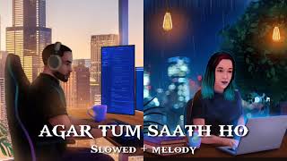 Agar Tum Saath Ho [Slowed+melody] - ALKA YAGNIK, ARIJIT SINGH