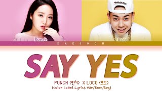 Punch (펀치) X Loco (로꼬) - 'Say Yes' (Color Coded Lyrics Han/Rom/Eng/가사)