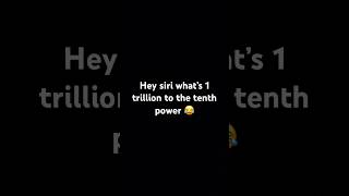 hey siri what’s one trillion to the tenth power #shorts #funny