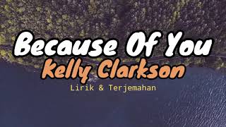 Because of you - Kelly Clarkson - Lirik dan terjemahan