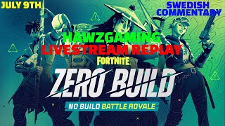 JULY 9TH - LIVESTREAM REPLAY - HAWZGAMING - FORTNITE ZERO BUILD - SWEDISH COMMENTARY