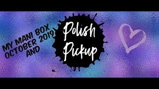 My Mani box October 2019 and  polish pickup haul