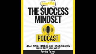 The Success Mindset Podcast - Episode 56