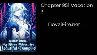 MY THREE WIVES ARE BEAUTIFUL VAMPIRES - CHAPTER 951 VACATION 3 Audiobook - NovelFire.net