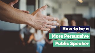 How to be a More Persuasive Public Speaker