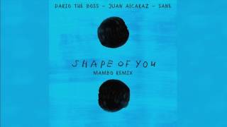 Ed Sheeran Ft Dario The Boss, Juan Alcaraz & Sane - Shape Of You (Mambo Remix)