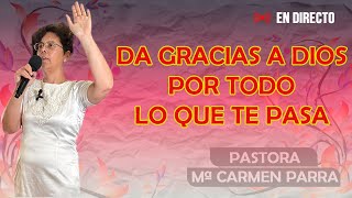 Pastora Mª Carmen Parra | Da gracias a Dios por todo lo que te pasa.