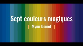 Sept couleurs magiques, Mymi Doinet