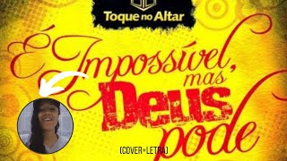 Deus Do Impossível - Toque No Altar