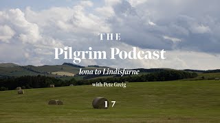 The Pilgrim Podcast: Day 17 | Iona To Lindisfarne | Lectio 365