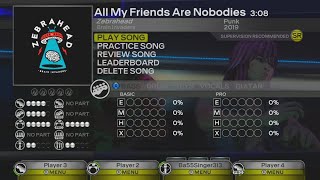 Rock Band: Custom Songs "All My Friends Are Nobodies"