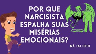 POR QUE NARCISISTA SÓ ESPALHA SUAS MISÉRIAS EMOCIONAIS?