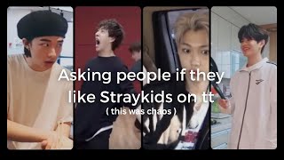 Asking people if they like Straykids on tt