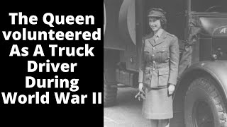 The Queen volunteered as a truck driver during World War II