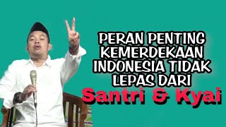 Peran Kyai & Santri Dalam Kemerderkan NKRI Cermah Kemerdekaan Kyai Ibnu Hakim