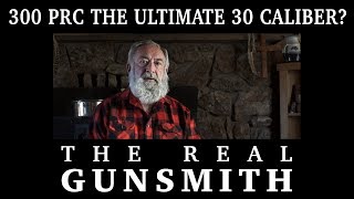 300 PRC the ultimate 30 caliber? – The Real Gunsmith