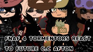 ☆(OLD DESIGNS & OLD AU) FNAF 4 TORMENTORS REACT TO FUTURE C.C AFTON☆||♡My AU♡