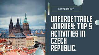 Unforgettable Journey: Top 5 Activities in Czech Republic