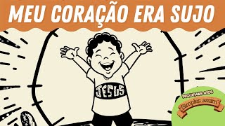 Meu Coração era sujo | SIMPLES ASSIM | Pequenos Atos