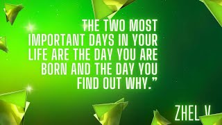 The two most important days in your life are the day you are born and the day you find out why.”