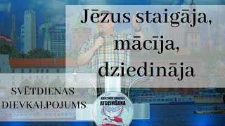 Jēzus staigāja, mācīja, dziedināja. 15.09.2024