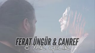 Ferat Üngür - O Yar Gelir ft. Canref